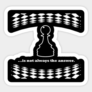 Pawn is not always the answer, white font Sticker